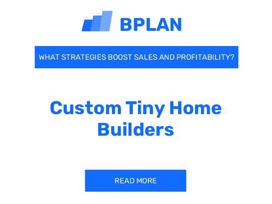 What Strategies Boost Sales and Profitability of Custom Tiny Home Builders Business?