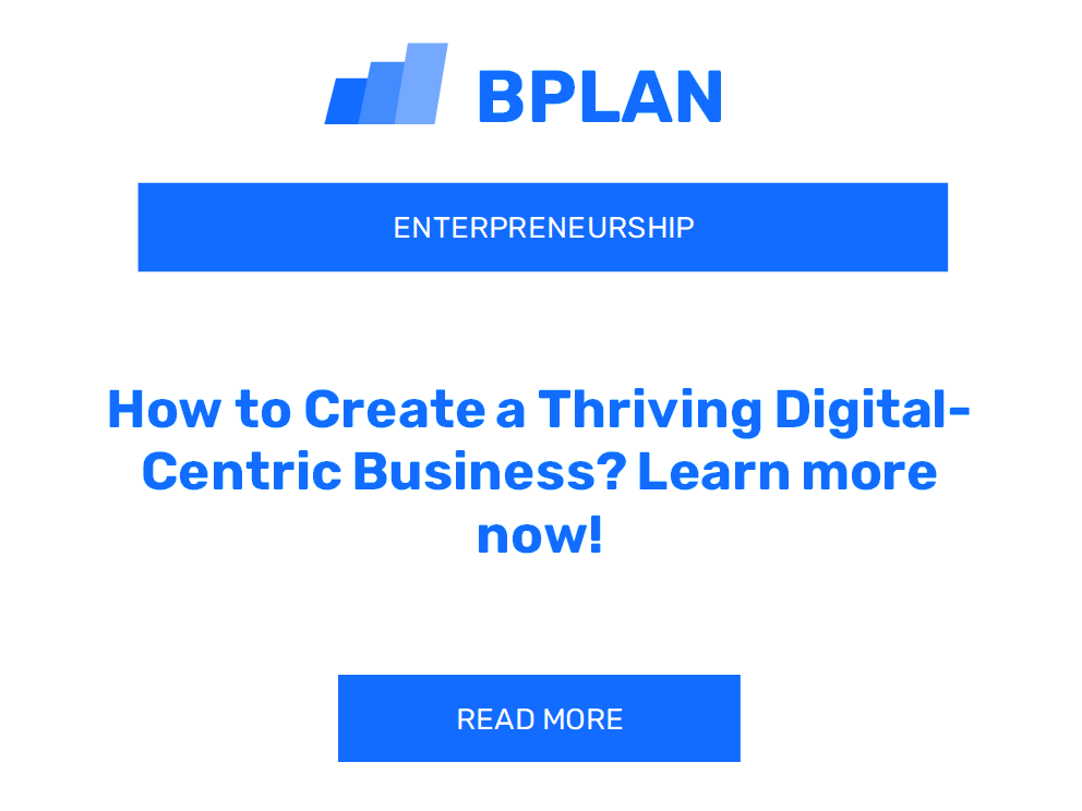 How to Create a Thriving Digital-Centric Business? Learn more now!