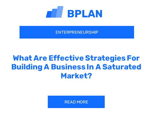 What Are Effective Strategies For Building A Business In A Saturated Market?