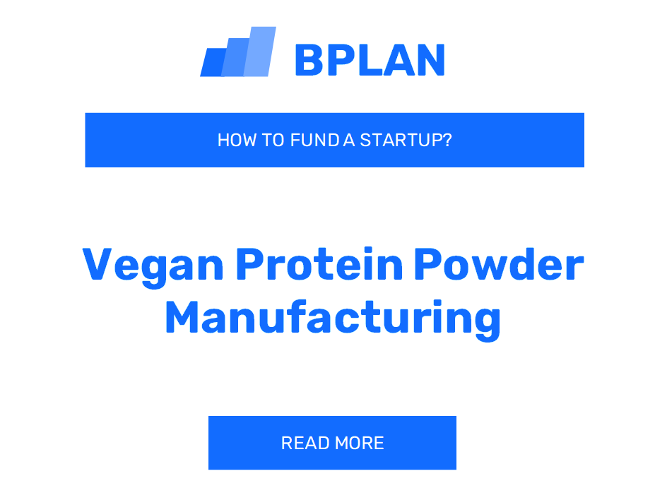 How to Fund a Vegan Protein Powder Manufacturing Startup?