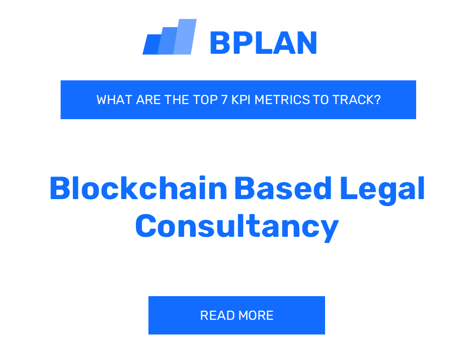 What Are the Top 7 KPIs Metrics of a Blockchain-Based Legal Consultancy Business?