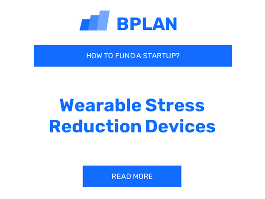 How to Fund a Startup Developing Wearable Stress Reduction Devices?