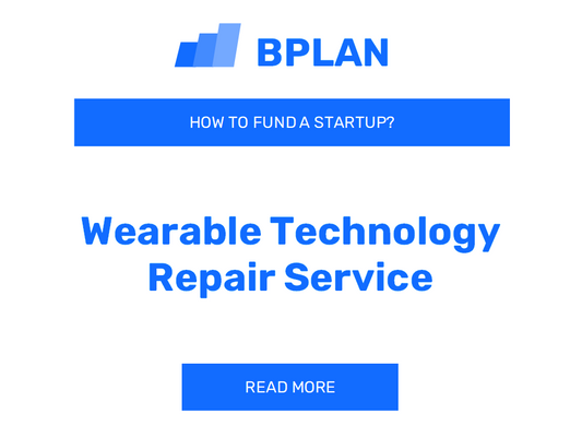 How to Fund a Wearable Technology Repair Service Startup?