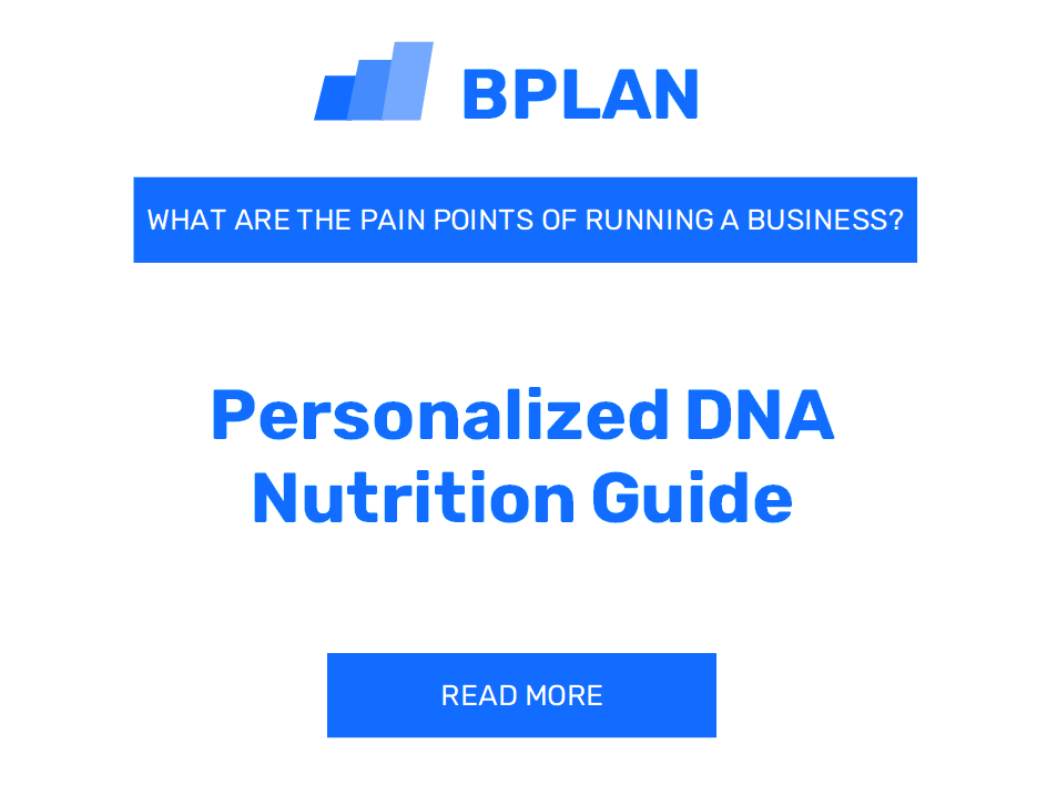 What are the Pain Points of Running a Personalized DNA Nutrition Guide Business?