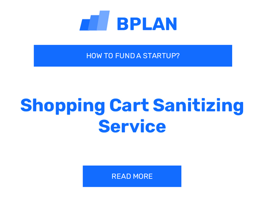 How to Fund a Shopping Cart Sanitizing Service Startup?