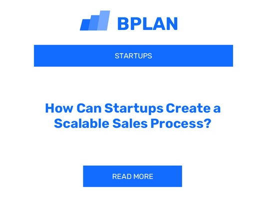 How Can Startups Create a Scalable Sales Process?