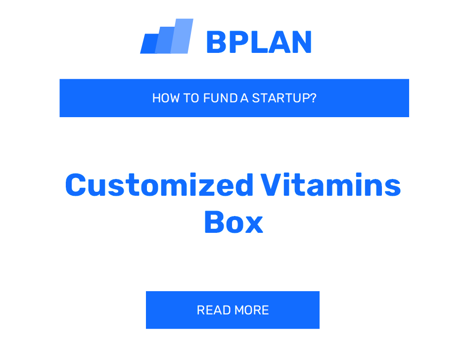 How to Fund a Customized Vitamins Box Startup?