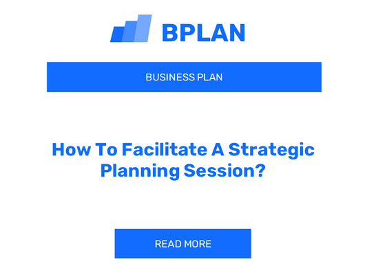 How To Facilitate A Strategic Planning Session?