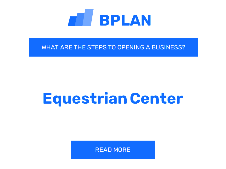 What are the Steps to Opening an Equestrian Center Business?