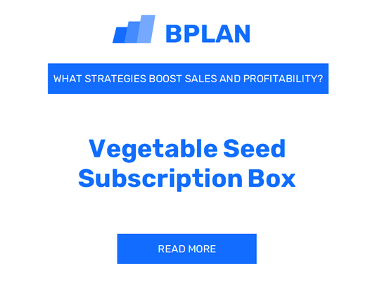 How Can Strategies Boost Sales and Profitability of Vegetable Seed Subscription Box Business?