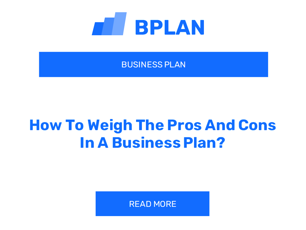 How To Weigh The Pros And Cons In A Business Plan?