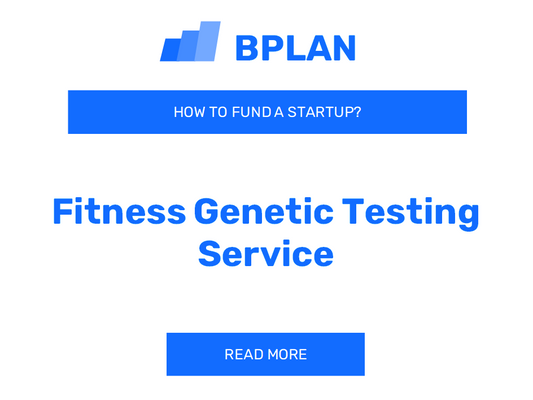 How to Fund a Fitness Genetic Testing Service Startup?