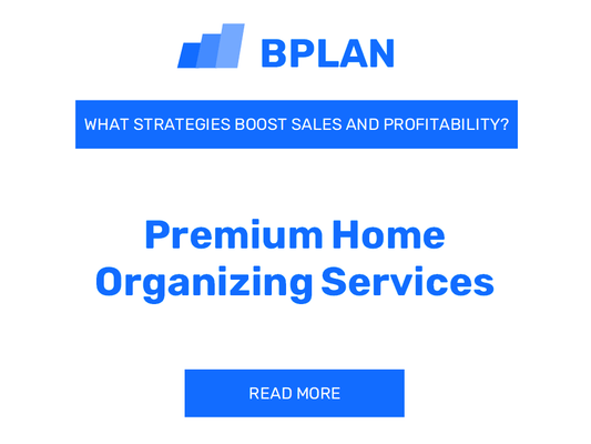 How Can Strategies Boost Sales and Profitability of Premium Home Organizing Services Business?