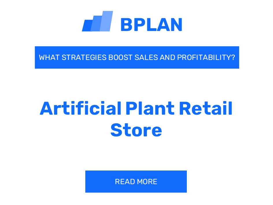 What Strategies Boost Sales and Profitability of an Artificial Plant Retail Store Business?