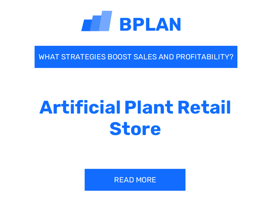 What Strategies Boost Sales and Profitability of an Artificial Plant Retail Store Business?