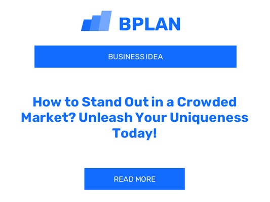 How to Stand Out in a Crowded Market? Unleash Your Uniqueness Today!