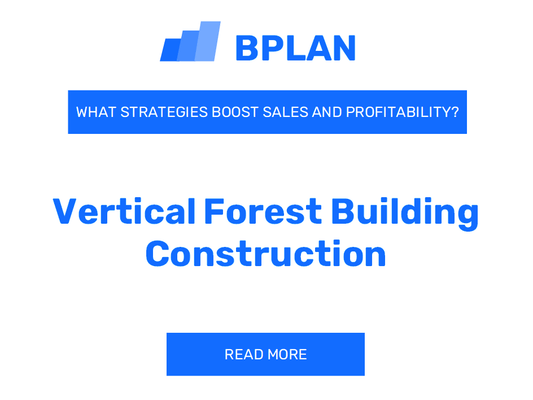 What Strategies Boost Sales and Profitability of Vertical Forest Building Construction Business?