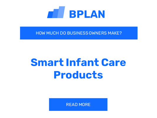 How Much Do Smart Infant Care Products Business Owners Make?