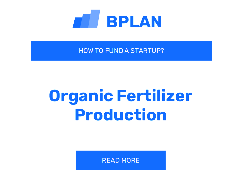 How to Fund an Organic Fertilizer Production Startup?