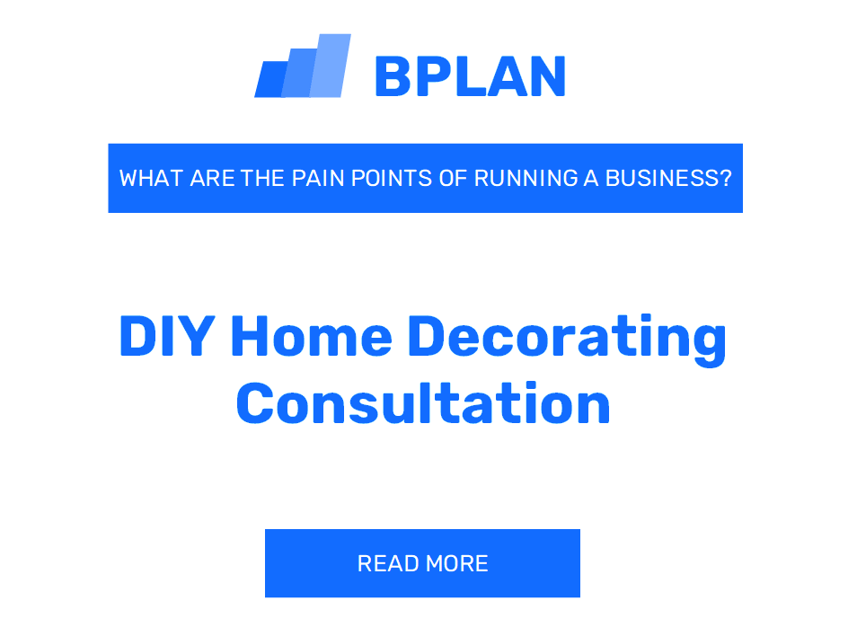 What Are the Pain Points of Running a DIY Home Decorating Consultation Business?