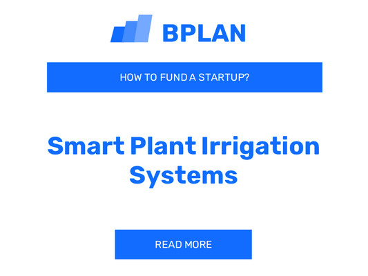 How to Fund a Smart Plant Irrigation Systems Startup?