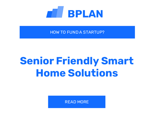 How to Finance a Senior-Friendly Smart Home Solutions Startup?