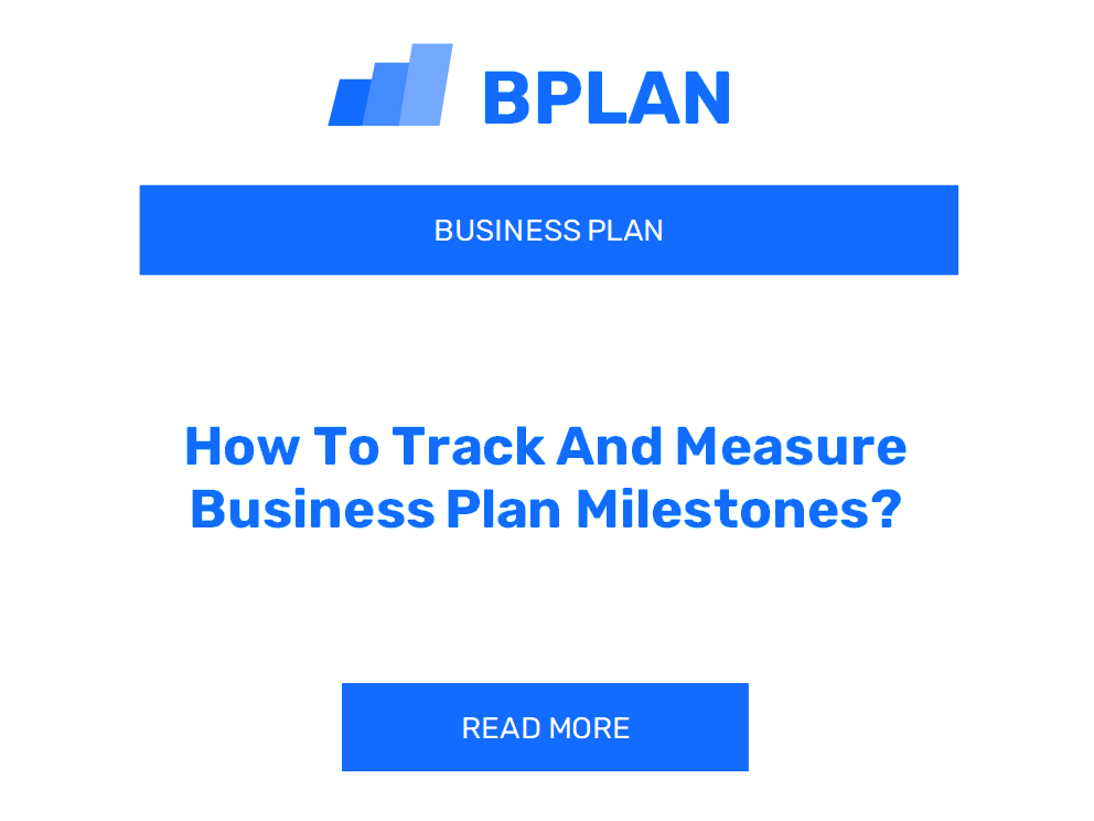 How To Track And Measure Business Plan Milestones?