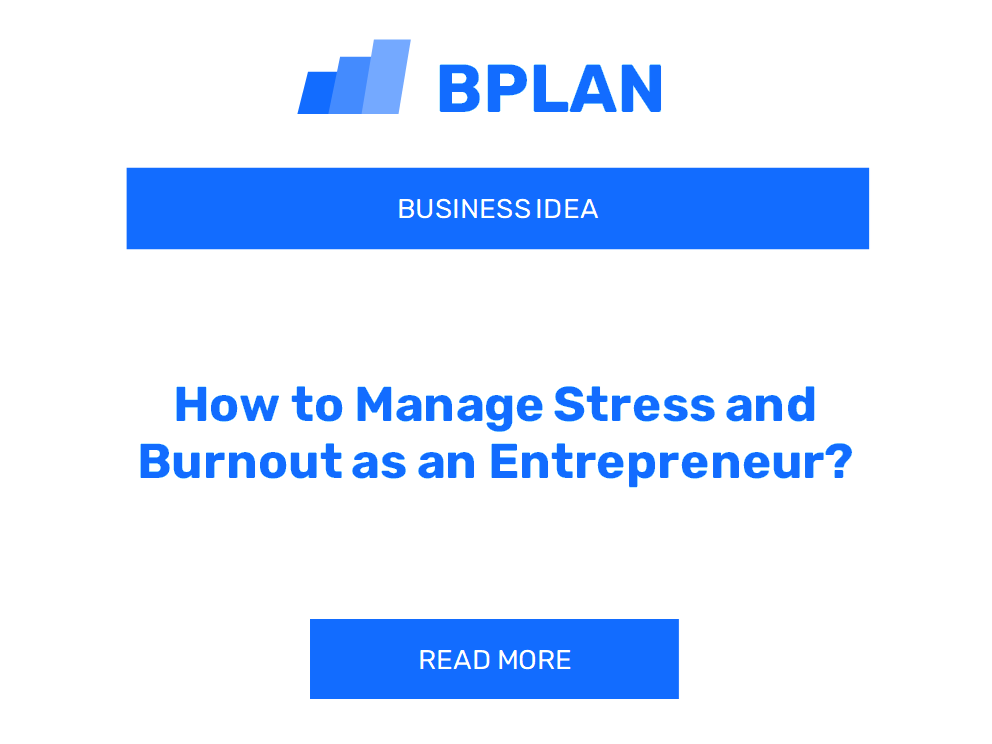 How to Manage Stress and Burnout as an Entrepreneur?