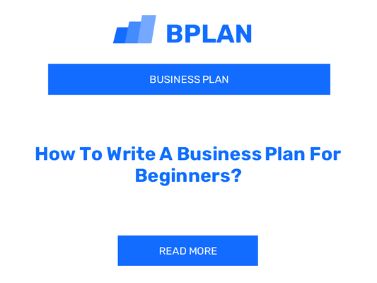 How To Write A Business Plan For Beginners?