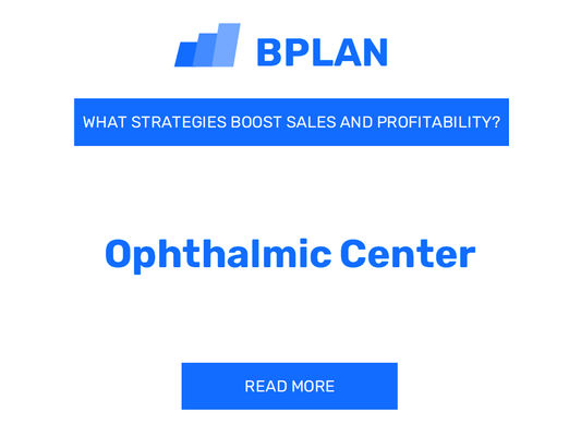 How Can Strategies Boost Sales and Profitability of Ophthalmic Center Business?