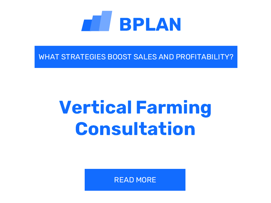 What Strategies Boost Sales and Profitability of Vertical Farming Consultation Business?