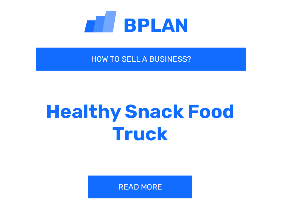 How Can I Sell a Healthy Snack Food Truck Business?