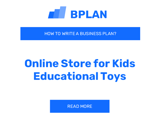 How to Write a Business Plan for an Online Store Selling Educational Toys for Kids?