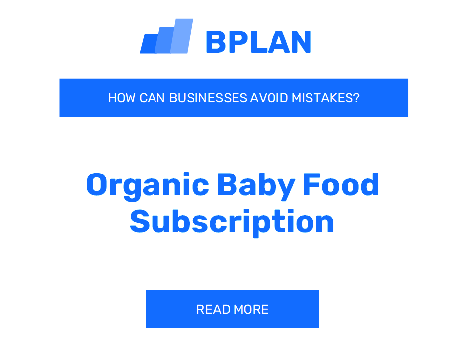 How Can Organic Baby Food Subscription Businesses Avoid Mistakes?