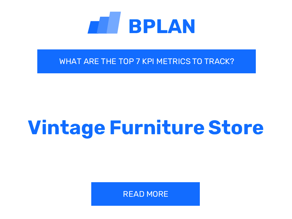 What Are the Top 7 KPIs Metrics of a Vintage Furniture Store Business?