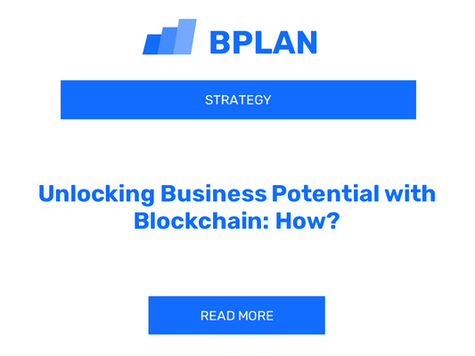 Unlocking Business Potential with Blockchain: How?