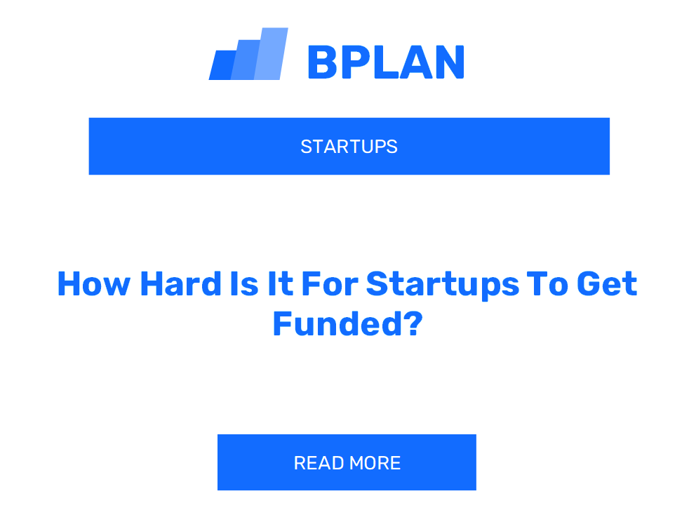 How Hard Is It For Startups To Get Funded?