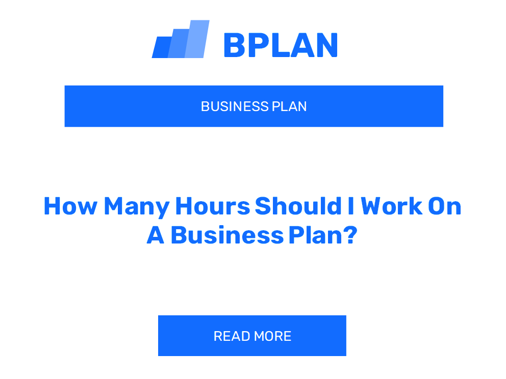 How Many Hours Should I Work On A Business Plan?