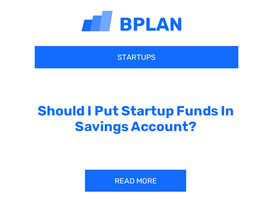 Should I Put Startup Funds In Savings Account?