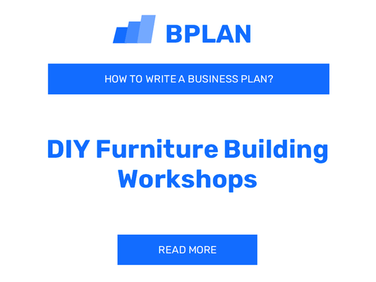 How to Create a Business Plan for a DIY Furniture Building Workshops Business?