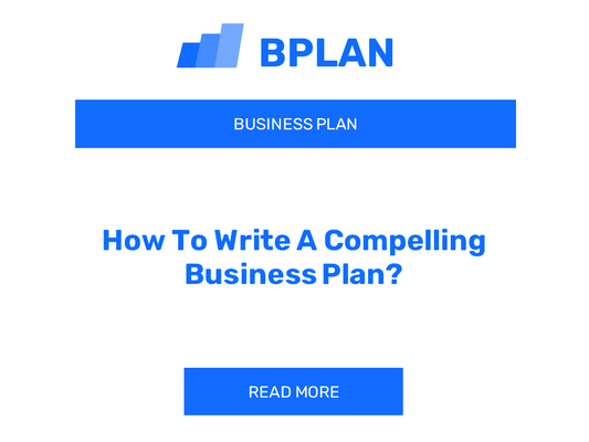 How To Write A Compelling Business Plan?