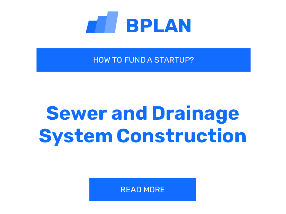 How to Fund a Sewer and Drainage System Construction Startup?