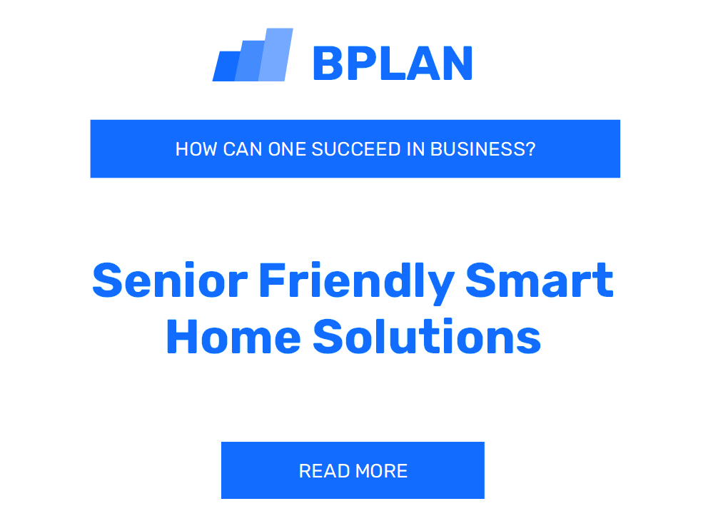 How Can One Succeed in Senior-Friendly Smart Home Solutions Business?