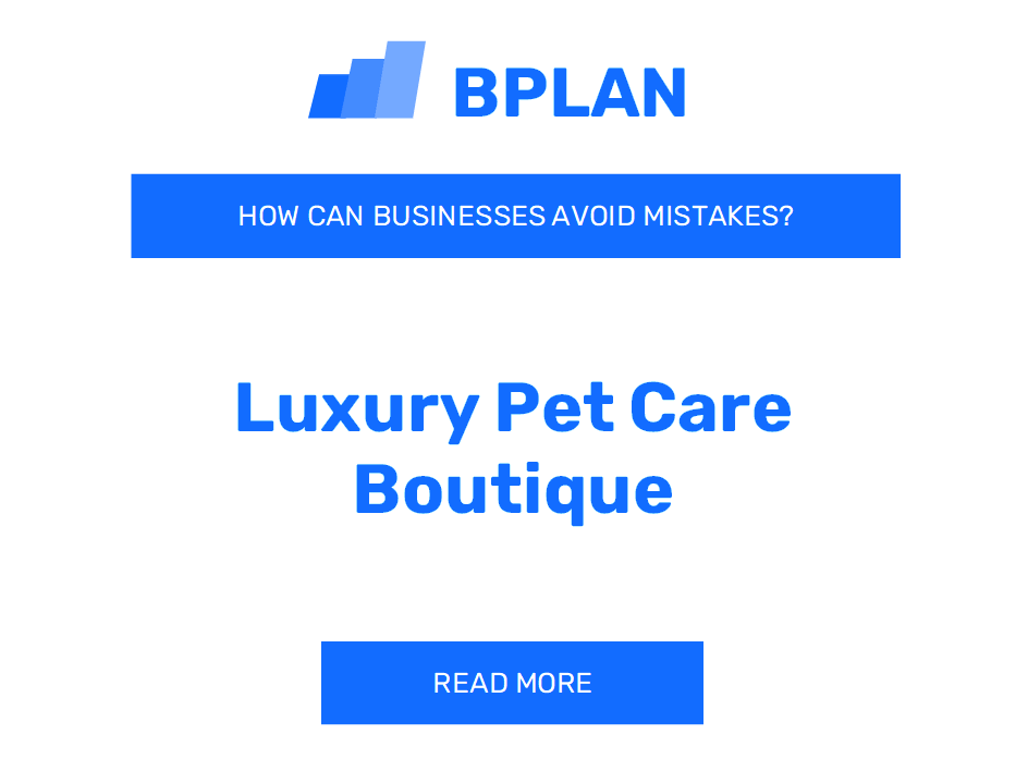 How Can Luxury Pet Care Boutiques Avoid Mistakes?