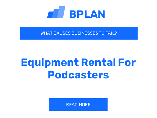 Why Do Equipment Rental for Podcasters Businesses Fail?