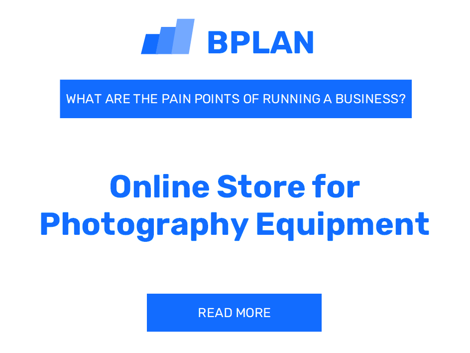 What Are the Pain Points of Running an Online Store for Photography Equipment Business?