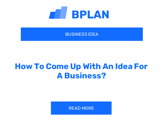 How To Come Up With An Idea For A Business?