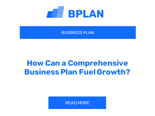 How Can a Comprehensive Business Plan Fuel Growth?