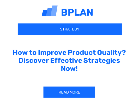 How to Improve Product Quality? Discover Effective Strategies Now!