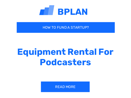 How to Fund an Equipment Rental for Podcasters Startup?